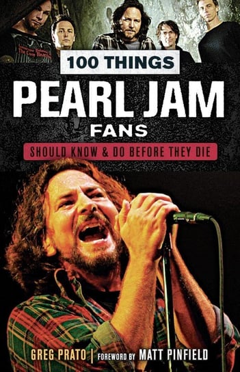 100 Things Pearl Jam Fans Should Know & Do Before They Die Prato Greg