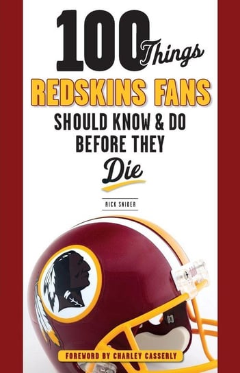 100 Things Redskins Fans Should Know & Do Before They Die Snider Rick