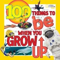 100 Things to Be When You Grow Up Gerry Lisa M.