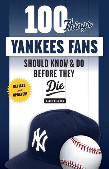 100 Things Yankees Fans Should Know & Do Before They Die Fischer David