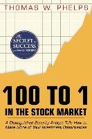 100 to 1 in the Stock Market: A Distinguished Security Analyst Tells How to Make More of Your Investment Opportunities Phelps Thomas William