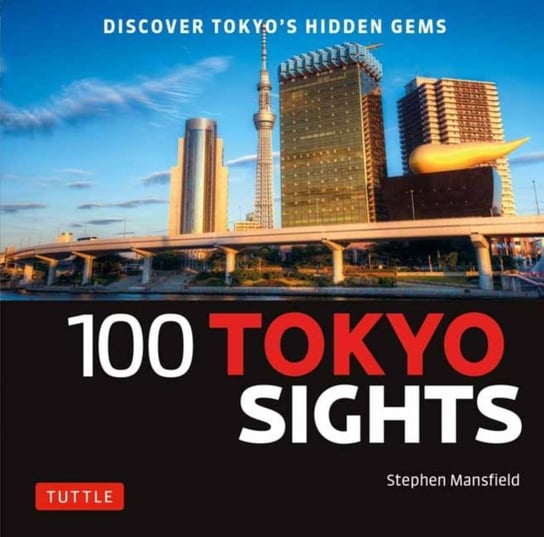 100 Tokyo Sights: Discover Tokyos Hidden Gems Mansfield Stephen