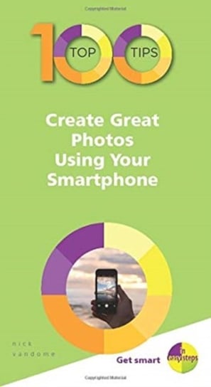 100 Top Tips - Create Great Photos Using Your Smartphone Vandome Nick