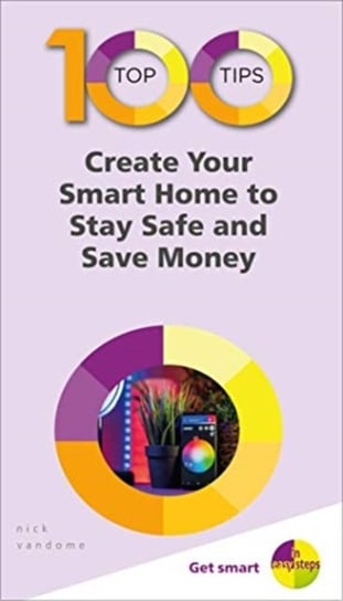 100 Top Tips - Create Your Smart Home to Stay Safe and Save Money Vandome Nick