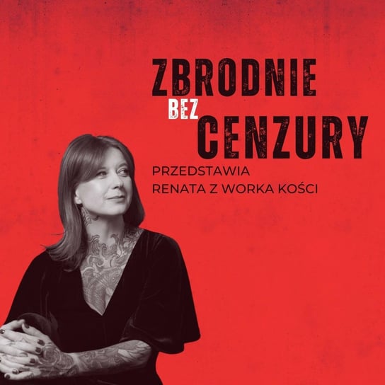 #100 Upiornie spokojny morderca - Renata z Worka Kości - podcast Renata Kuryłowicz