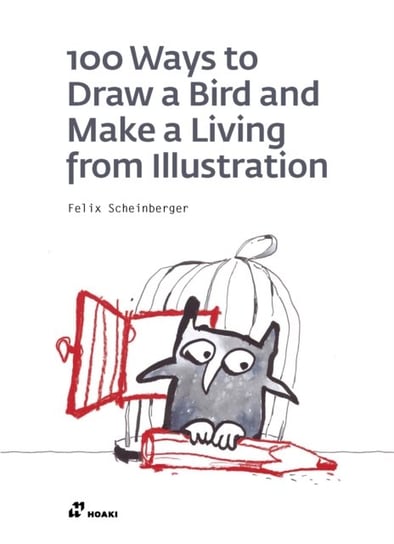 100 Ways to Draw a Bird and Make a Living from Illustration Felix Scheinberger