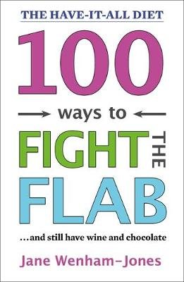 100 Ways to Fight the Flab: The Have-it-all Diet Wenham-Jones Jane