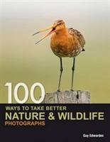 100 Ways to Take Better Nature & Wildlife Photographs Edwardes Guy