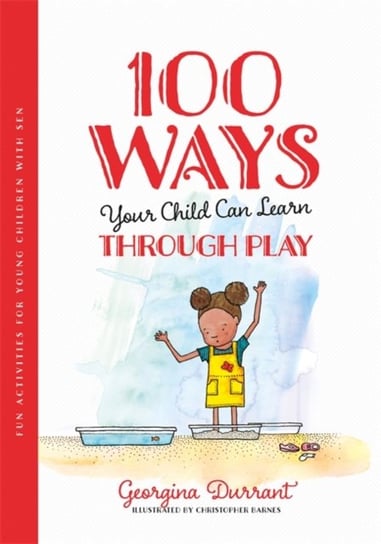 100 Ways Your Child Can Learn Through Play: Fun Activities for Young Children with Sen Georgina Durrant