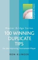 100 Winning Duplicate Tips Intermediate: For the Improving Tournament Player Klinger Ron