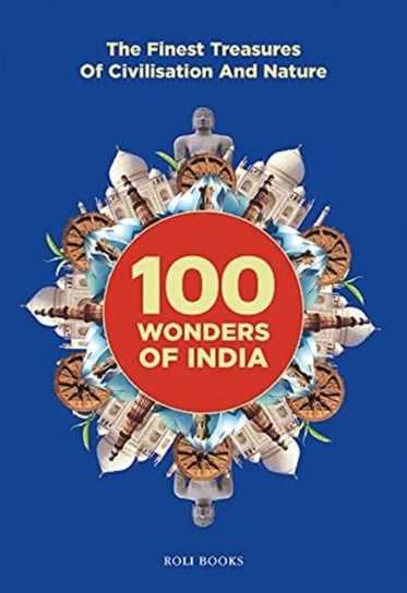 100 Wonders of India: The Finest Treasures of Civilisation and Nature Nirad Grover
