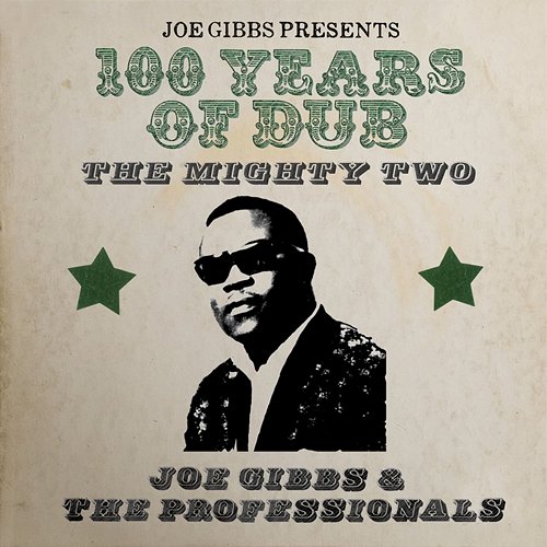 100 Years of Dub Joe Gibbs & The Professionals & The Mighty Two