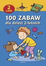 100 zabaw dla dzieci 2-letnich Jackowska Anna, Langowska Mariola, Szcześniak Beata