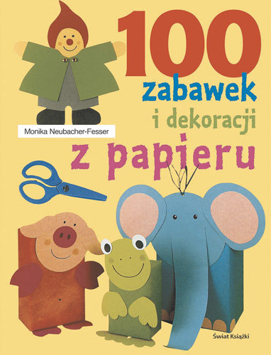 100 zabawek i dekoracji z papieru Neubacher-Fesser Monika