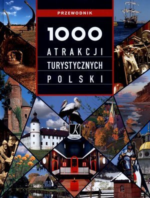 1000 atrakcji turystycznych Polski Opracowanie zbiorowe