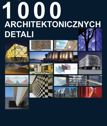 1000 detali w architekturze Opracowanie zbiorowe