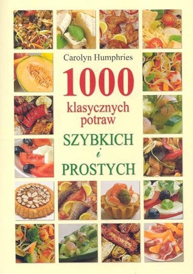 1000 klasycznych potraw szybkich i prostych Humphries Carolyn
