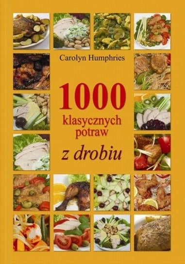 1000 klasycznych potraw z drobiu Humphries Carolyn