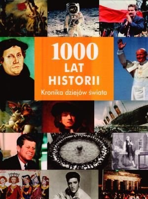 1000 lat historii. Kronika dziejów świata Opracowanie zbiorowe