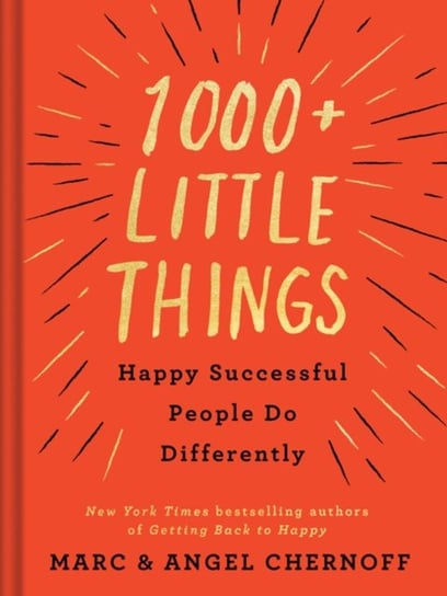 1000+ Little Things Happy Successful People Do Differently Marc Chernoff, Angel Chernoff