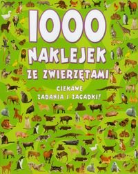 1000 naklejek ze zwierzętami. Ciekawe zadania i zagadki! Opracowanie zbiorowe