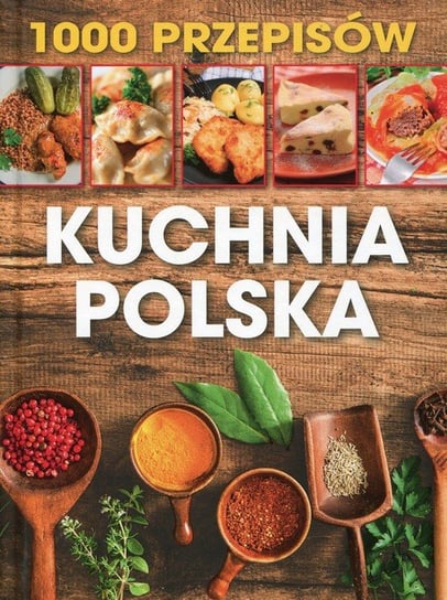 1000 przepisów. Kuchnia polska Opracowanie zbiorowe