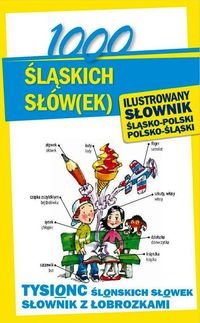 1000 śląskich słów(ek). Ilustrowany słownik polsko-śląski, śląsko-polski Sokół-Galwas Ewelina