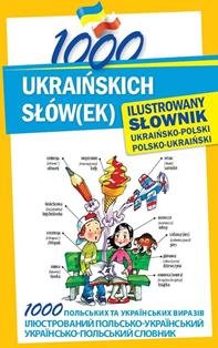 1000 ukraińskich słów(ek). Ilustrowany słownik ukraińsko-polski, polsko-ukraiński Polishchuk-Ziemińska Olena