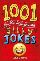 1001 Really Ridiculously Silly Jokes Gifford Clive