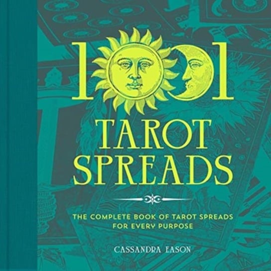 1001 Tarot Spreads: The Complete Book of Tarot Spreads for Every Purpose Eason Cassandra