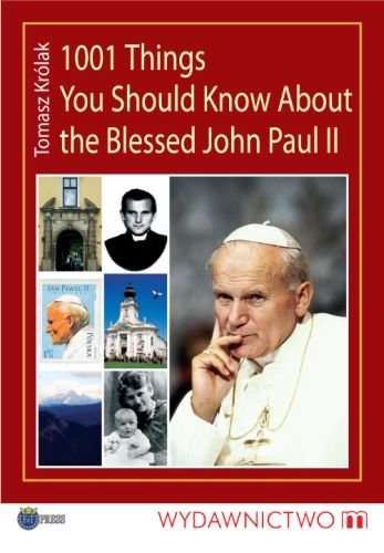 1001 Things You Should Know About the Blessed John Paul Ii Królak Tomasz