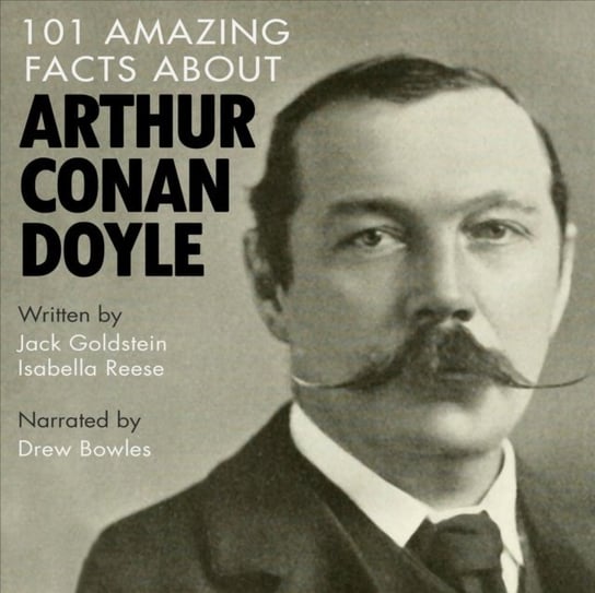 101 Amazing Facts about Arthur Conan Doyle Goldstein Jack