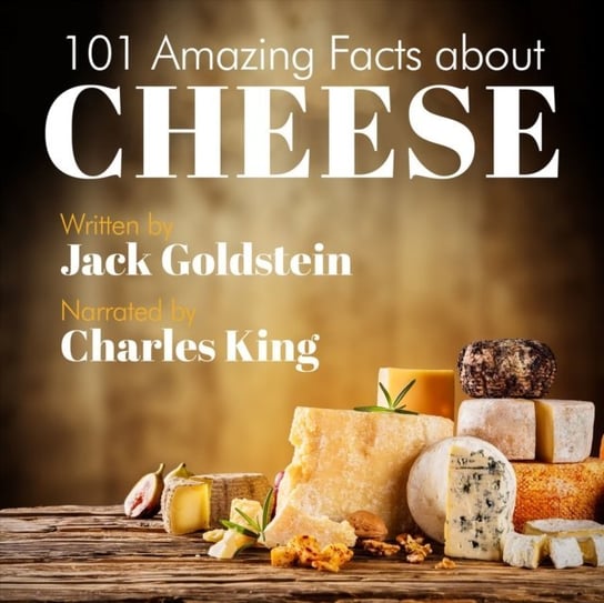 101 Amazing Facts about Cheese Goldstein Jack