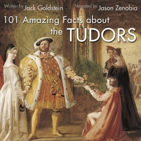 101 Amazing Facts about the Tudors Goldstein Jack