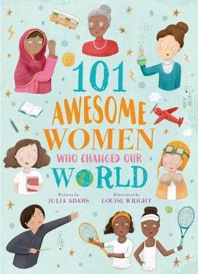 101 Awesome Women Who Changed Our World Adams Julia