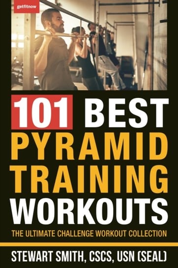 101 Best Pyramid Training Workouts: The Ultimate Challenge Workout Collection Stewart Smith