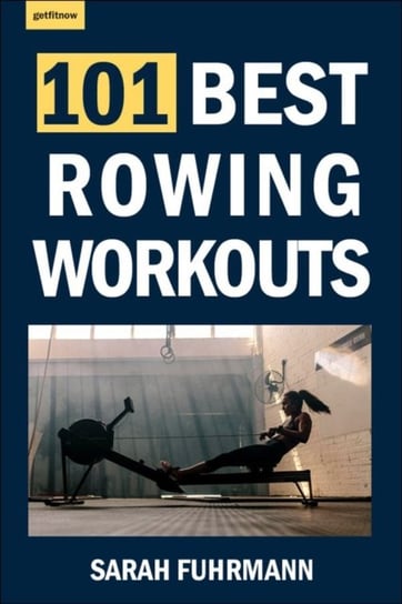101 Best Rowing Workouts Sarah Fuhrmann
