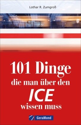 101 Dinge, die man über den ICE wissen muss GeraMond