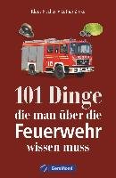 101 Dinge, die man über die Feuerwehr wissen muss Fischer Klaus, Zinke Lothar