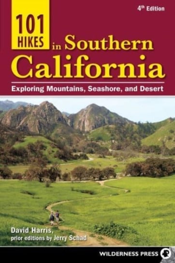 101 Hikes in Southern California: Exploring Mountains, Seashore, and Desert Harris David