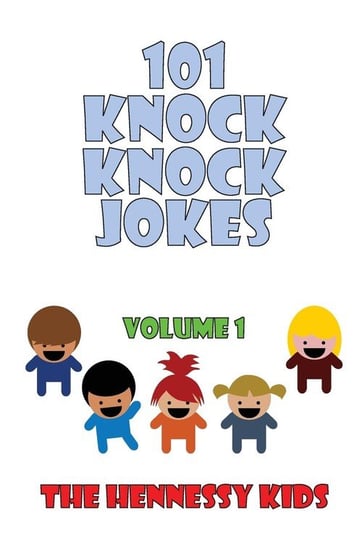 101 Knock Knock Jokes. Volume 1 The Hennessy Kids