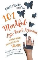 101 Mindful Arts-Based Activities to Get Children and Adolescents Talking D'amico Dawn