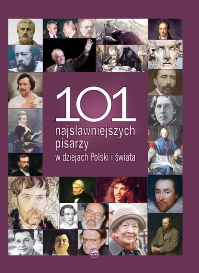 101 najsłynniejszych pisarzy w dziejach Polski i świata Ciupał Marzena, Kozioł Magdalena, Peter Monika, Piekara Magdalena, Plutecka Agnieszka