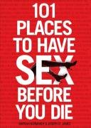 101 Places to Have Sex Before You Die Normandy Marsha, James Joseph