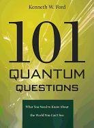 101 Quantum Questions: What You Need to Know about the World You Can't See Ford Kenneth W.
