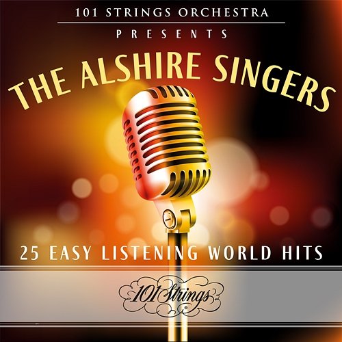 101 Strings Orchestra Presents The Alshire Singers: 25 Easy Listening World Hits 101 Strings Orchestra & The Alshire Singers