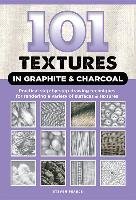 101 Textures in Graphite & Charcoal: Practical Drawing Techniques for Rendering a Variety of Surfaces & Textures Pearce Steven