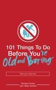 101 Things to Do Before You're Old and Boring Szirtes Helen, Horne Richard