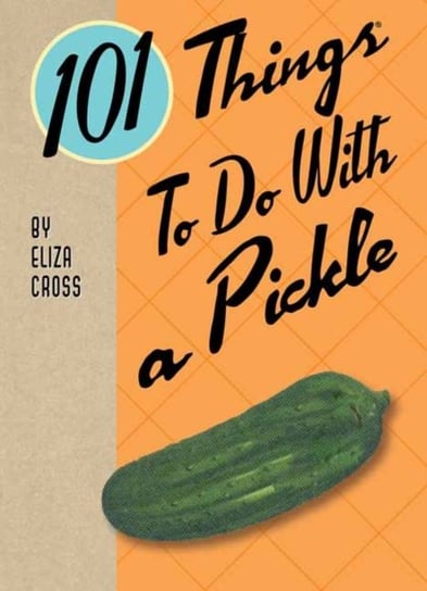 101 Things to Do with a Pickle Eliza Cross