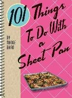 101 Things to Do with a Sheet Pan Baird Madge